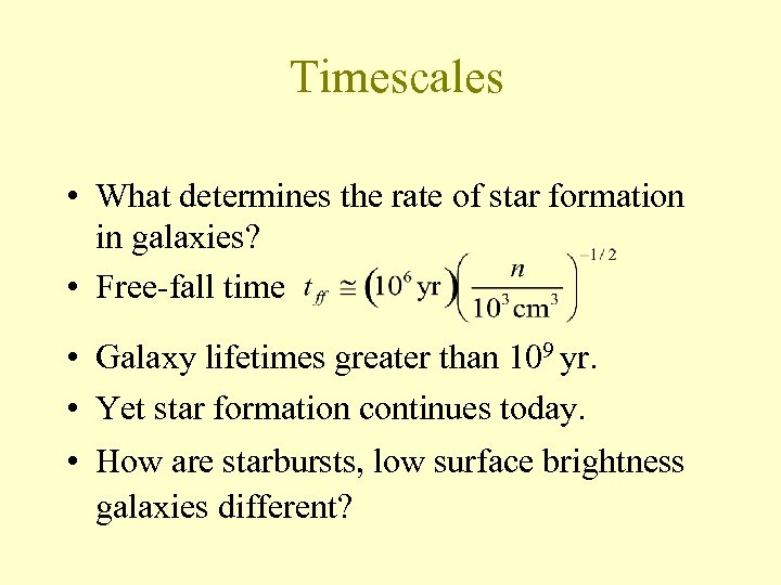 Timescales • What determines the rate of star formation in galaxies? • Free-fall time