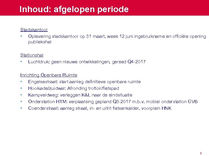 Inhoud: afgelopen periode Stadskantoor • Oplevering stadskantoor op 31 maart, week 12 juni ingebruikname