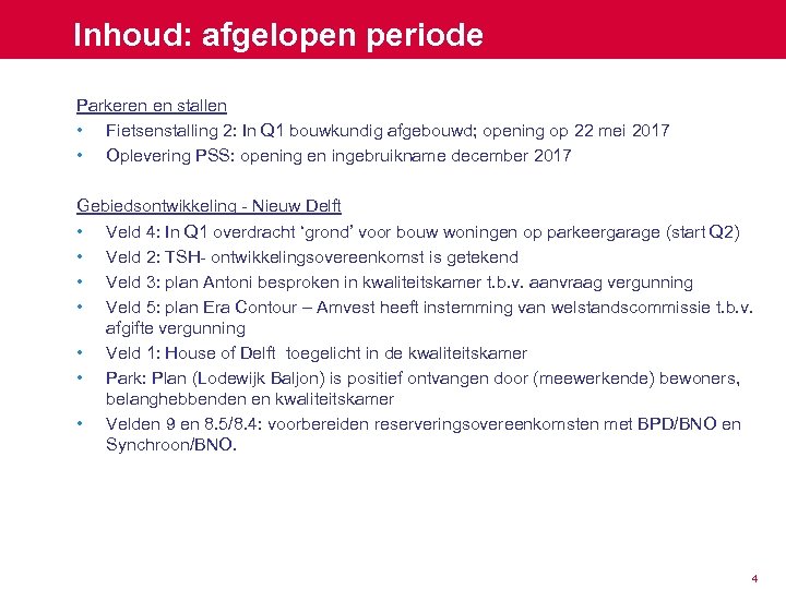 Inhoud: afgelopen periode Parkeren en stallen • Fietsenstalling 2: In Q 1 bouwkundig afgebouwd;