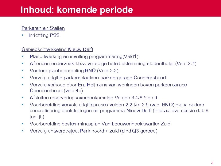 Inhoud: komende periode Parkeren en Stallen • Inrichting PSS Gebiedsontwikkeling Nieuw Delft • Planuitwerking