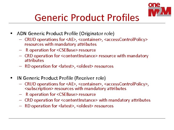 Generic Product Profiles • ADN Generic Product Profile (Originator role) – CRUD operations for