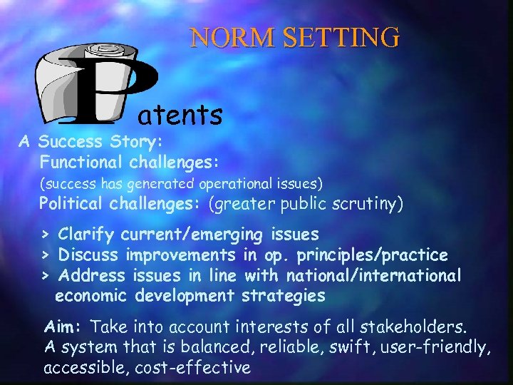NORM SETTING atents A Success Story: Functional challenges: (success has generated operational issues) Political