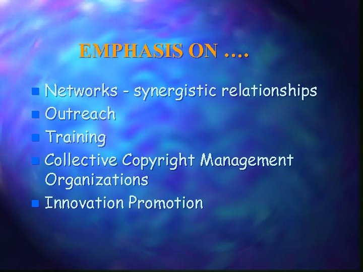 EMPHASIS ON …. Networks - synergistic relationships n Outreach n Training n Collective Copyright