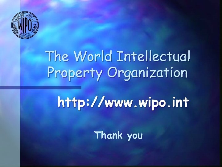 The World Intellectual Property Organization http: //www. wipo. int Thank you 