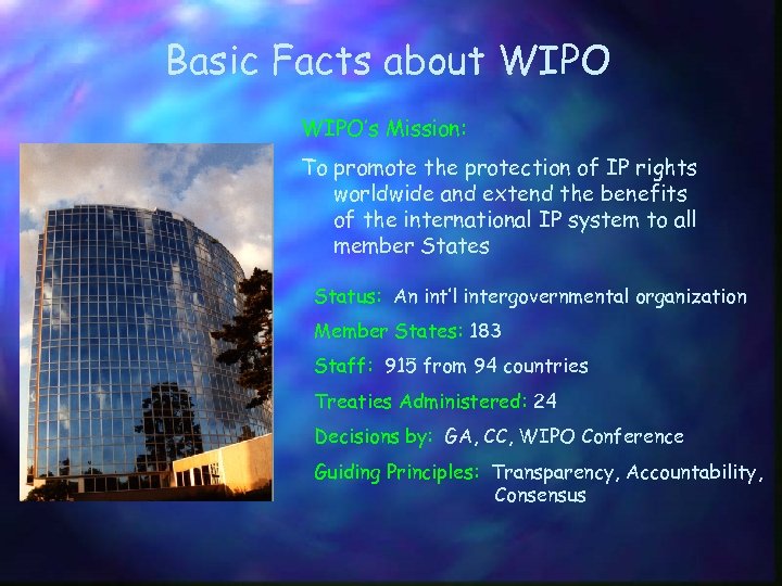 Basic Facts about WIPO’s Mission: To promote the protection of IP rights worldwide and