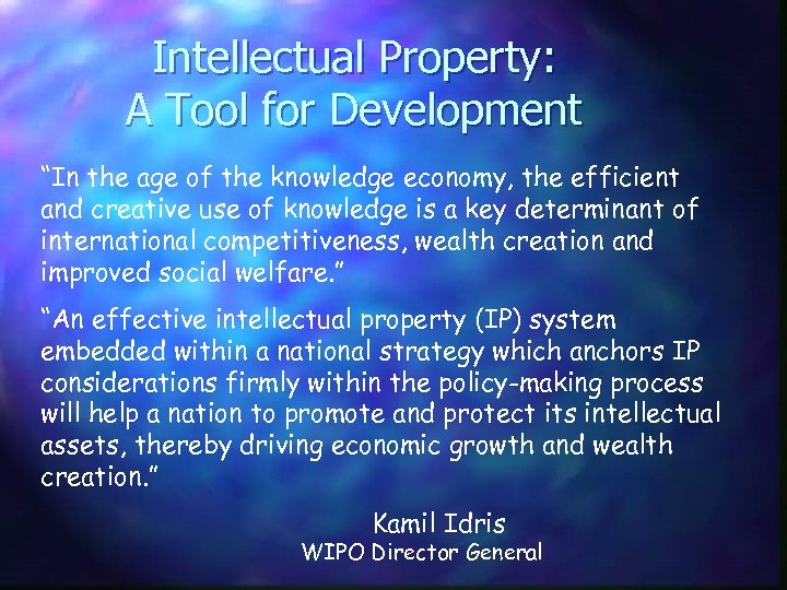 Intellectual Property: A Tool for Development “In the age of the knowledge economy, the