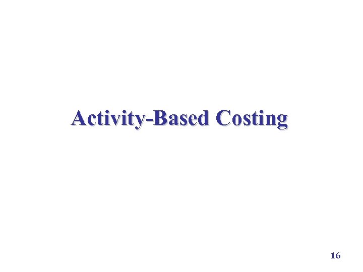 Activity-Based Costing 16 