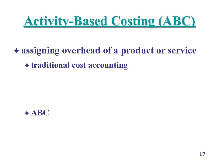 Activity-Based Costing (ABC) è assigning overhead of a product or service è traditional cost