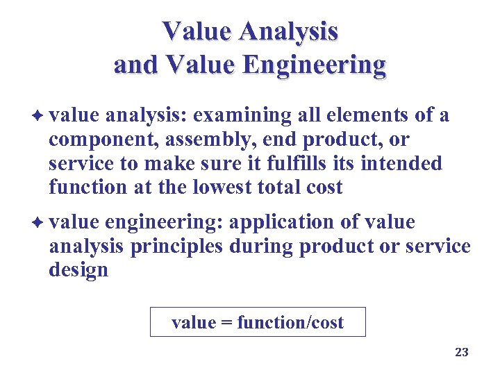 Value Analysis and Value Engineering è value analysis: examining all elements of a component,