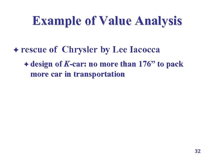 Example of Value Analysis è rescue of Chrysler by Lee Iacocca è design of