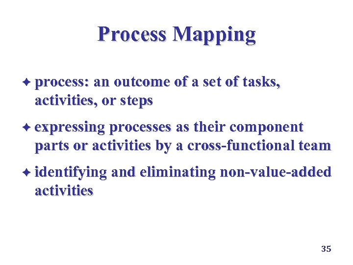 Process Mapping è process: an outcome of a set of tasks, activities, or steps