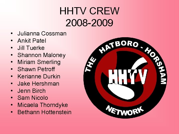 HHTV CREW 2008 -2009 • • • Julianna Cossman Ankit Patel Jill Tuerke Shannon