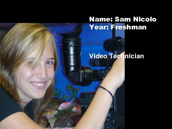 Name: Sam Nicolo Year: Freshman Video Technician 