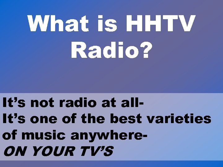 What is HHTV Radio? It’s not radio at all. It’s one of the best