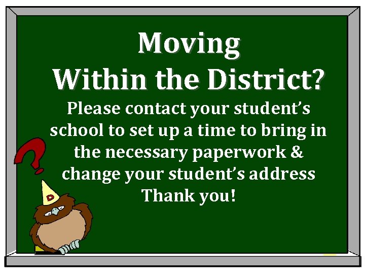 Moving Within the District? Please contact your student’s school to set up a time