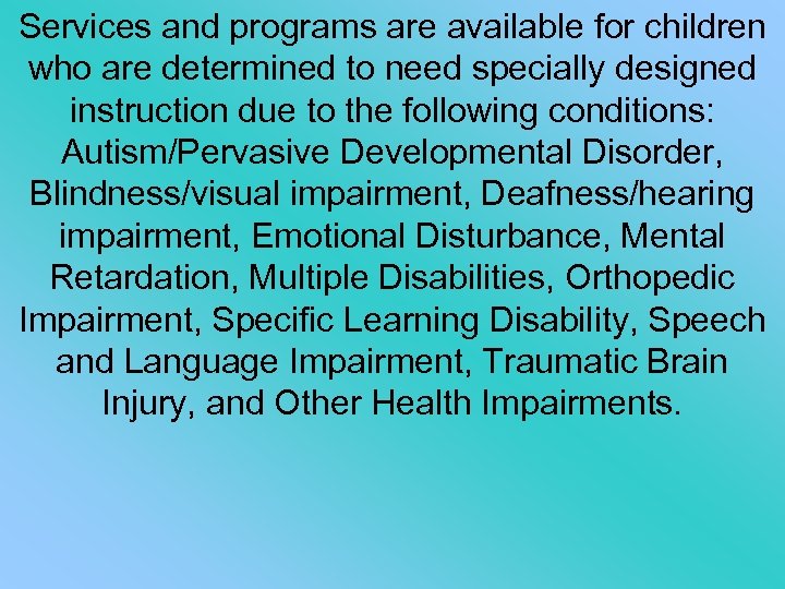 Services and programs are available for children who are determined to need specially designed