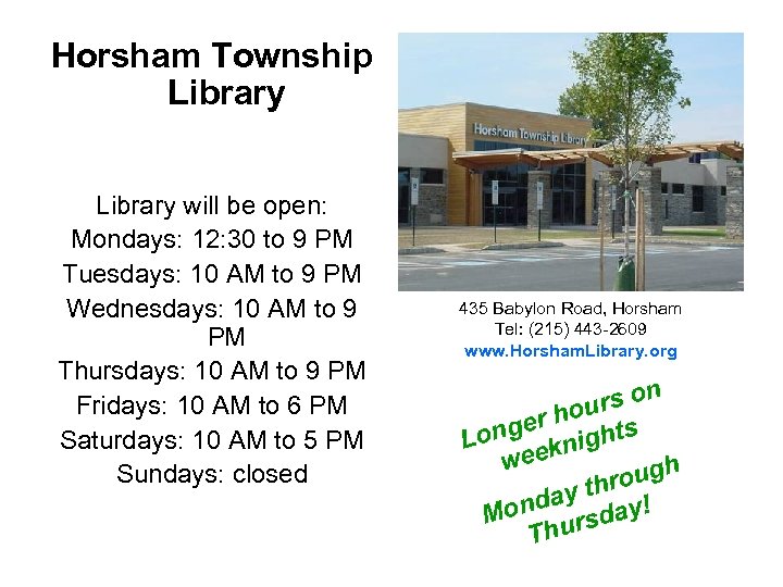 Horsham Township Library will be open: Mondays: 12: 30 to 9 PM Tuesdays: 10