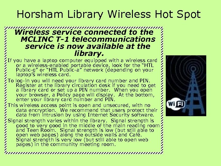 Horsham Library Wireless Hot Spot Wireless service connected to the MCLINC T-1 telecommunications service