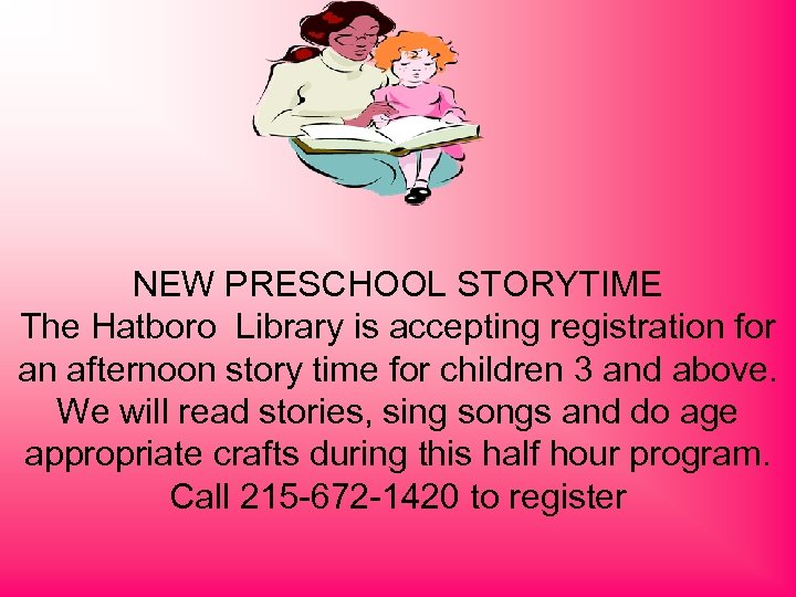 NEW PRESCHOOL STORYTIME The Hatboro Library is accepting registration for an afternoon story time