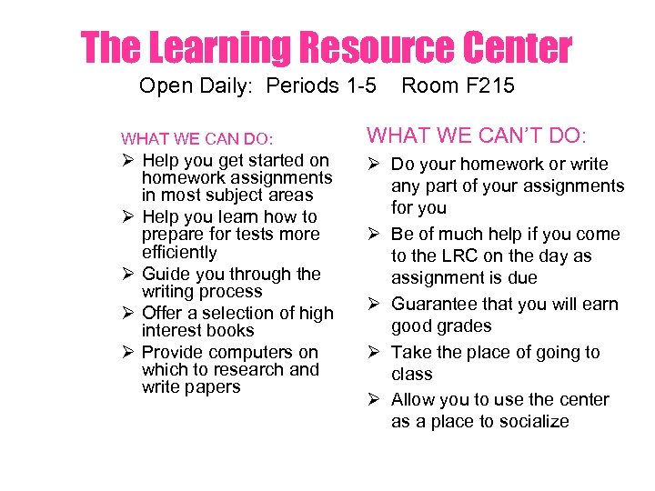 The Learning Resource Center Open Daily: Periods 1 -5 Room F 215 WHAT WE