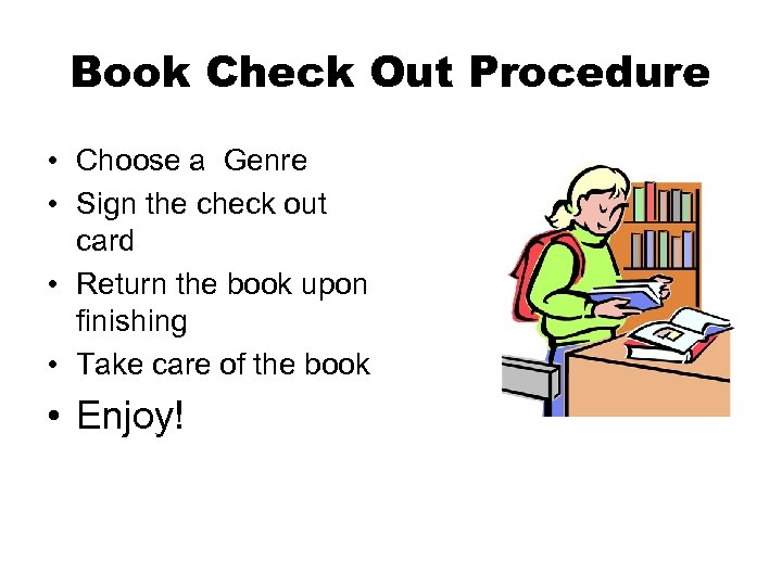 Book Check Out Procedure • Choose a Genre • Sign the check out card
