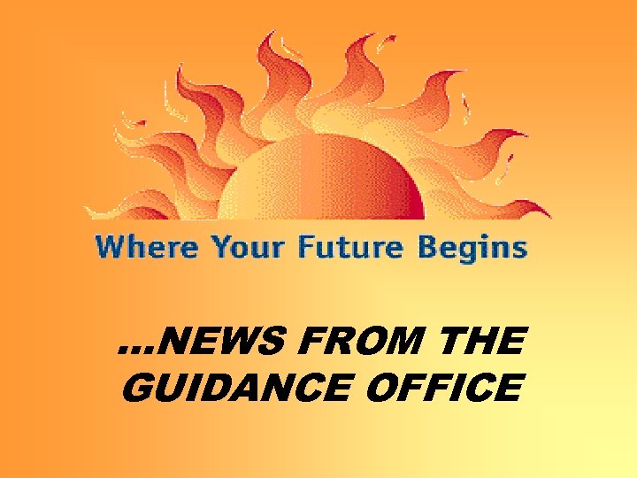 …NEWS FROM THE GUIDANCE OFFICE 