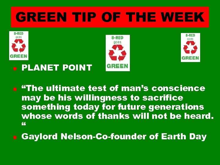 GREEN TIP OF THE WEEK n n n PLANET POINT “The ultimate test of