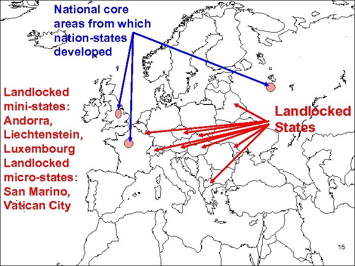 National core areas Fragmented from which Elongated states States nation-states developed Landlocked mini-states: Andorra,