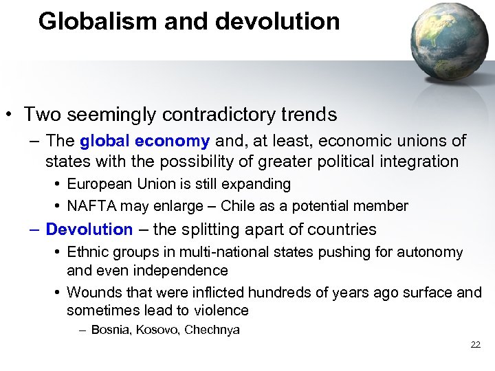 Globalism and devolution • Two seemingly contradictory trends – The global economy and, at