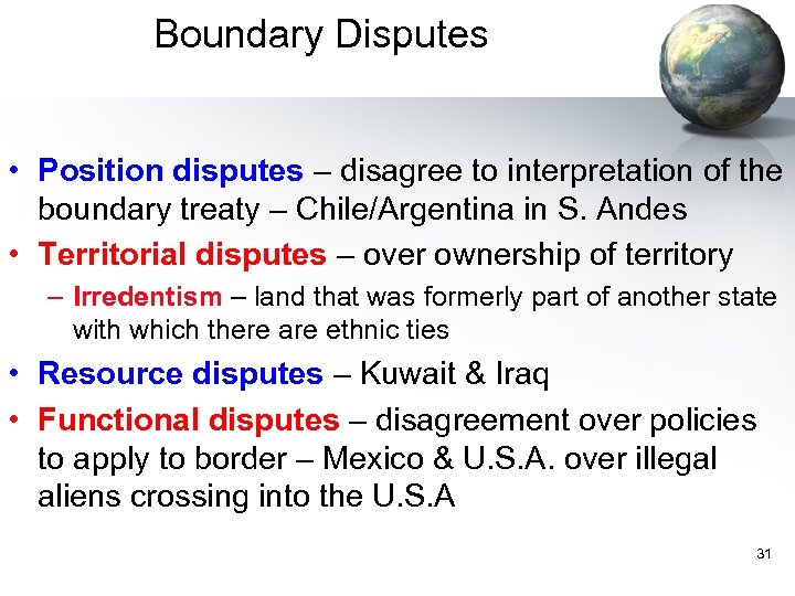 Boundary Disputes • Position disputes – disagree to interpretation of the boundary treaty –