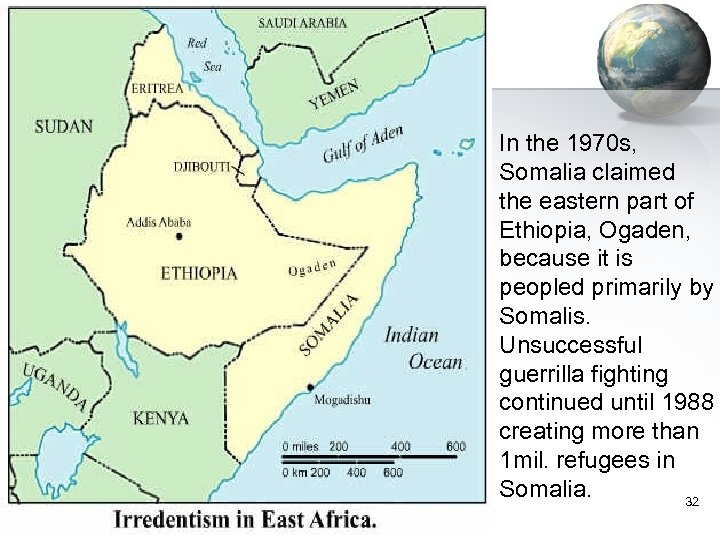In the 1970 s, Somalia claimed the eastern part of Ethiopia, Ogaden, because it