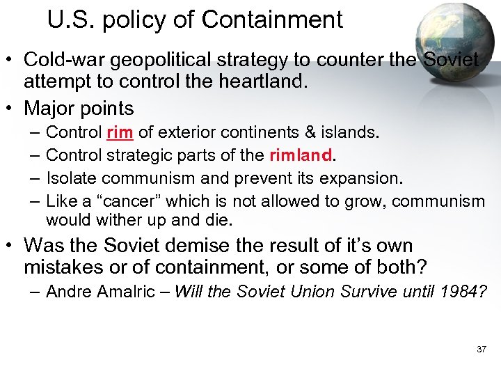 U. S. policy of Containment • Cold-war geopolitical strategy to counter the Soviet attempt