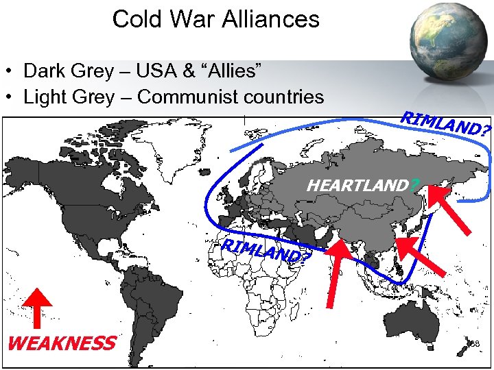 Cold War Alliances • Dark Grey – USA & “Allies” • Light Grey –