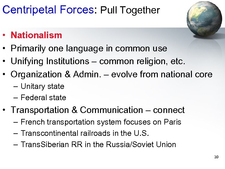 Centripetal Forces: Pull Together • • Nationalism Primarily one language in common use Unifying