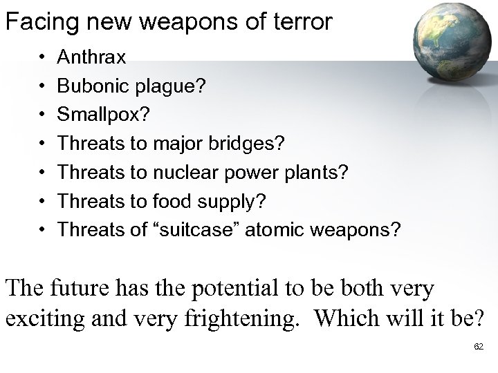 Facing new weapons of terror • • Anthrax Bubonic plague? Smallpox? Threats to major