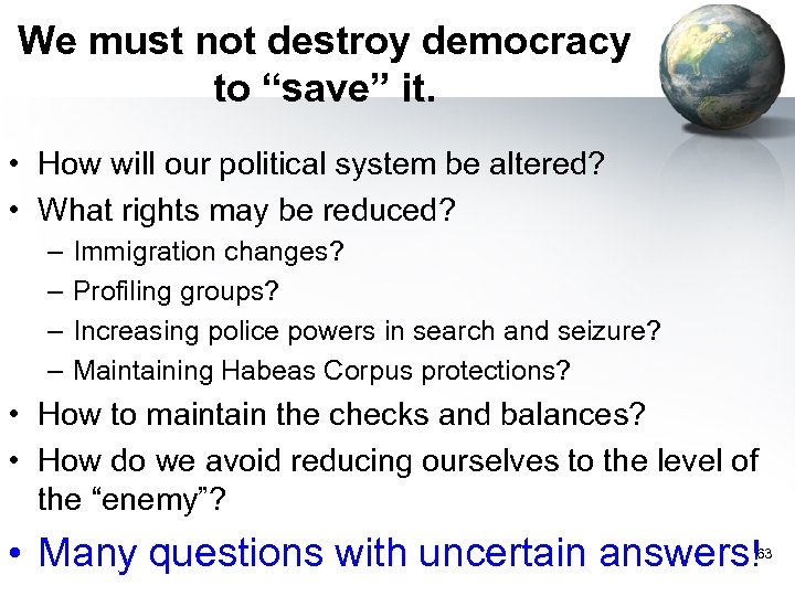 We must not destroy democracy to “save” it. • How will our political system