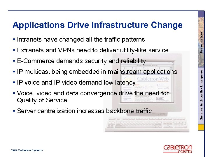  • Intranets have changed all the traffic patterns • Extranets and VPNs need