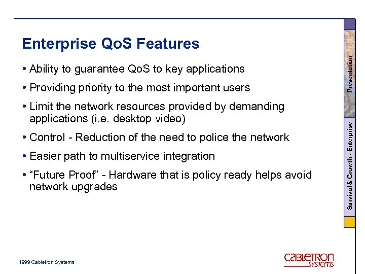  • Providing priority to the most important users • Limit the network resources