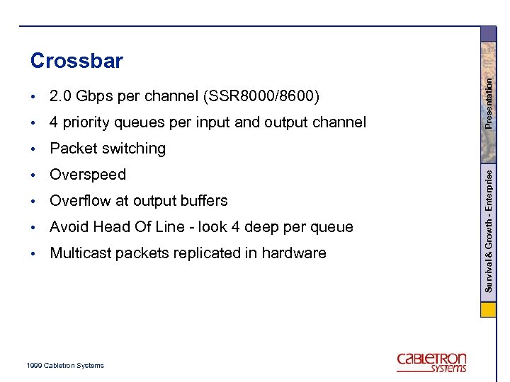 2. 0 Gbps per channel (SSR 8000/8600) • 4 priority queues per input and