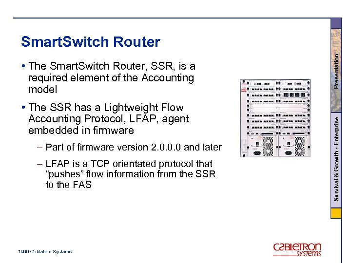  • The SSR has a Lightweight Flow Accounting Protocol, LFAP, agent embedded in