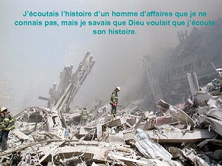 J’écoutais l’histoire d’un homme d’affaires que je ne connais pas, mais je savais que