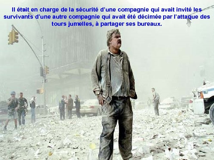 Il était en charge de la sécurité d’une compagnie qui avait invité les survivants