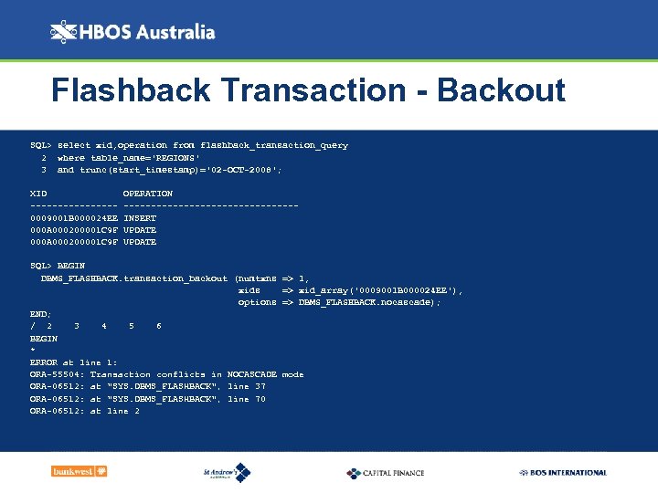 Flashback Transaction - Backout SQL> select xid, operation from flashback_transaction_query 2 where table_name='REGIONS' 3