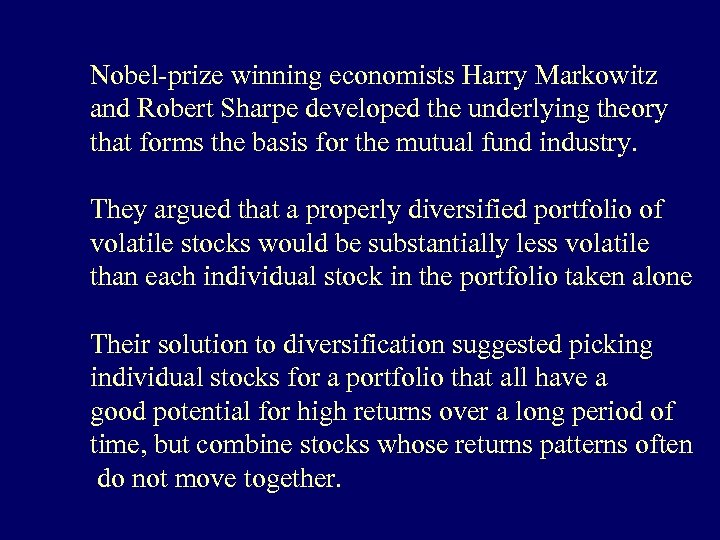 Nobel-prize winning economists Harry Markowitz and Robert Sharpe developed the underlying theory that forms