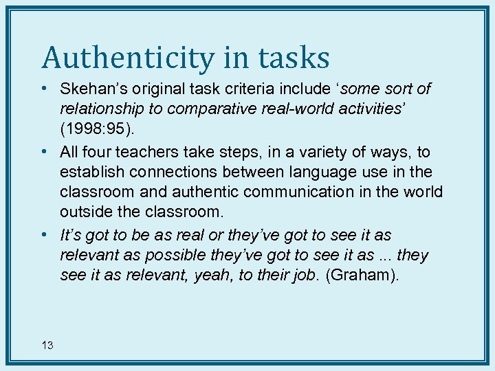Authenticity in tasks • Skehan’s original task criteria include ‘some sort of relationship to