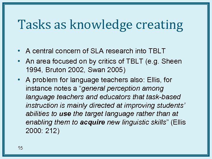 Tasks as knowledge creating • A central concern of SLA research into TBLT •