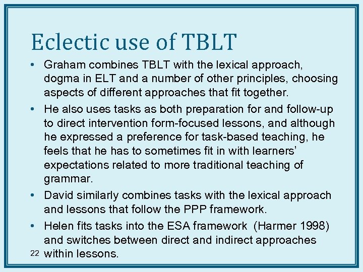Eclectic use of TBLT • Graham combines TBLT with the lexical approach, dogma in