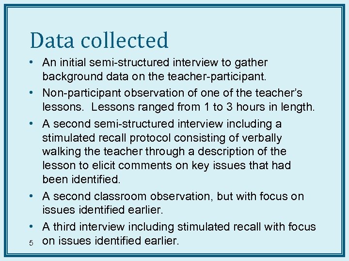 Data collected • An initial semi-structured interview to gather background data on the teacher-participant.