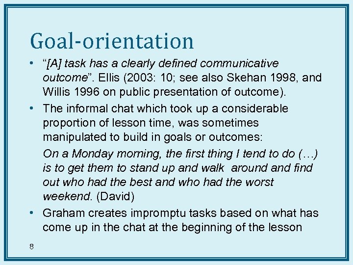 Goal-orientation • “[A] task has a clearly defined communicative outcome”. Ellis (2003: 10; see