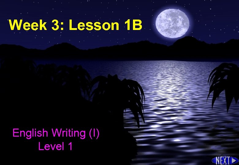 Week 3: Lesson 1 B English Writing (I) Level 1 